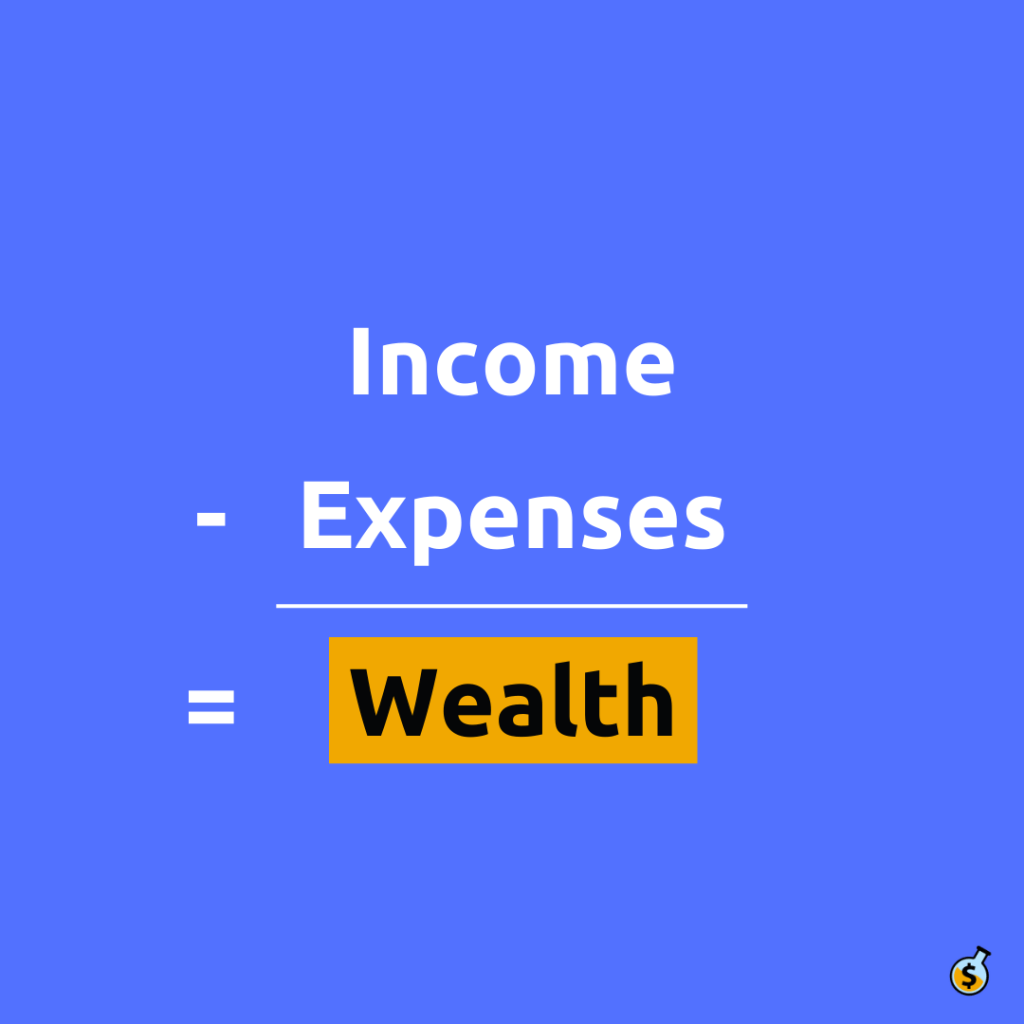 The Simple Formula for Wealth - Income Minus Expenses Equals Wealth